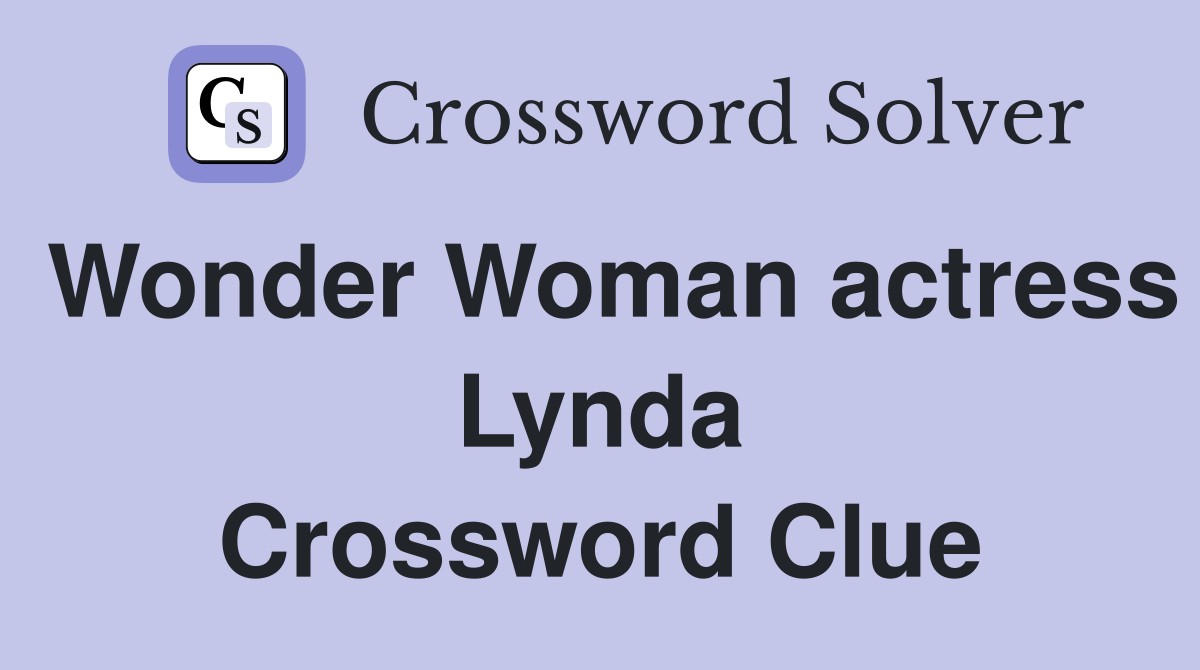 Wonder Woman actress Lynda Crossword Clue Answers Crossword Solver